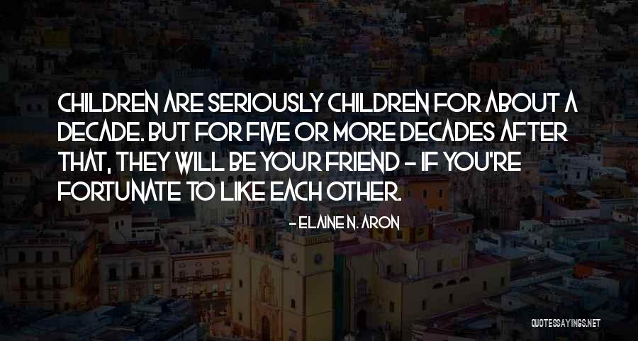 Friend Will Quotes By Elaine N. Aron Friend Will Quotes By Elaine N. Aron