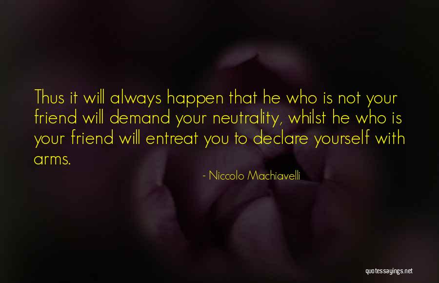 Friend Will Quotes By Niccolo Machiavelli Friend Will Quotes By Niccolo Machiavelli