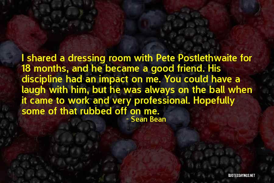 Friend Work Quotes By Sean Bean Friend Work Quotes By Sean Bean