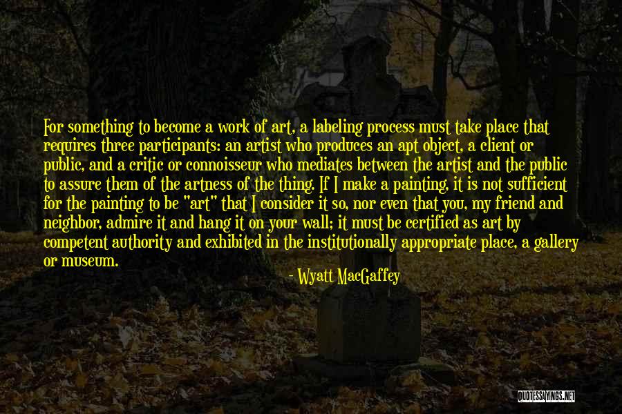 Friend Work Quotes By Wyatt MacGaffey Friend Work Quotes By Wyatt MacGaffey