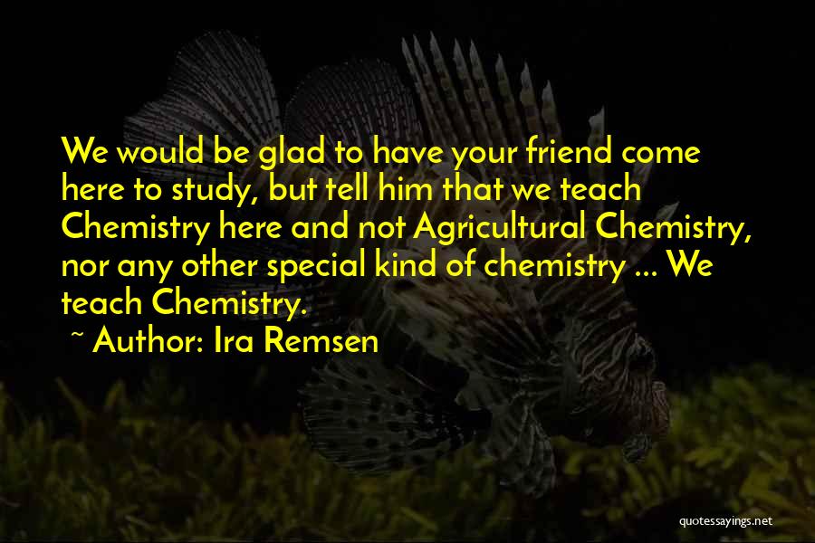 Friend You Are Very Special Quotes By Ira Remsen