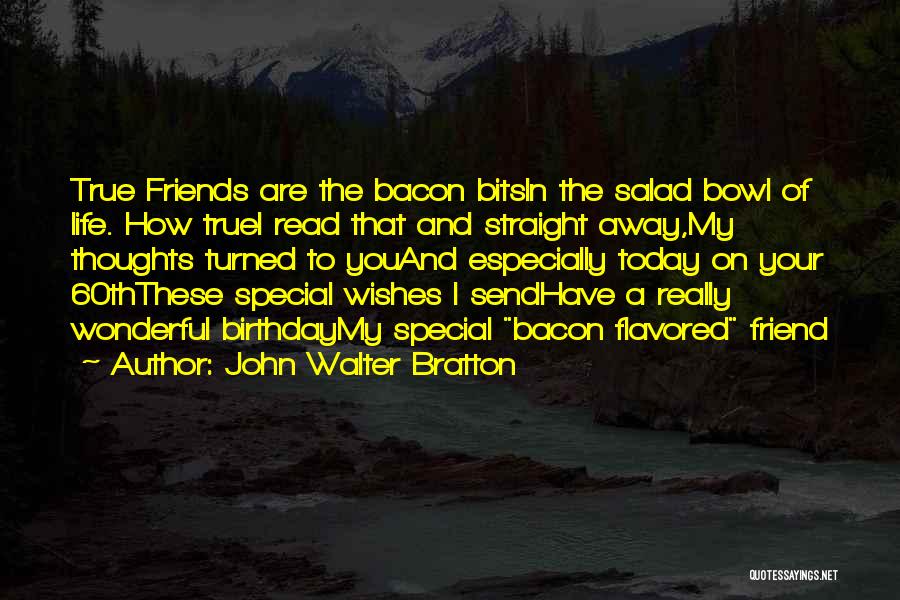 Friend You Are Very Special Quotes By John Walter Bratton Friend You Are Very Special Quotes By John Walter Bratton