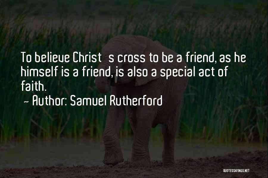 Friend You Are Very Special Quotes By Samuel Rutherford