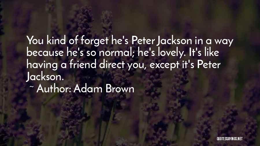 Friend You Like Quotes By Adam Brown