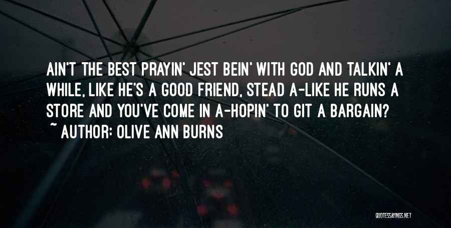 Friend You Like Quotes By Olive Ann Burns