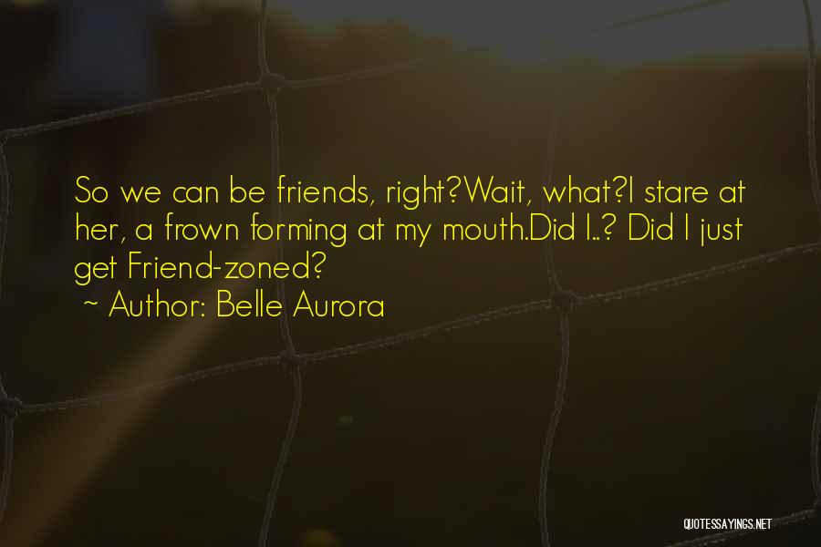 Friend Zoned Quotes By Belle Aurora