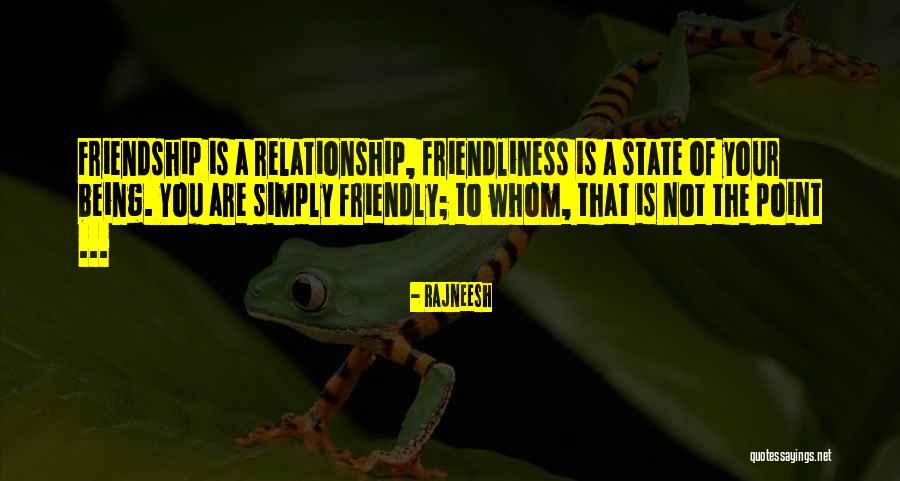 Friendliness Best Quotes By Rajneesh Friendliness Best Quotes By Rajneesh