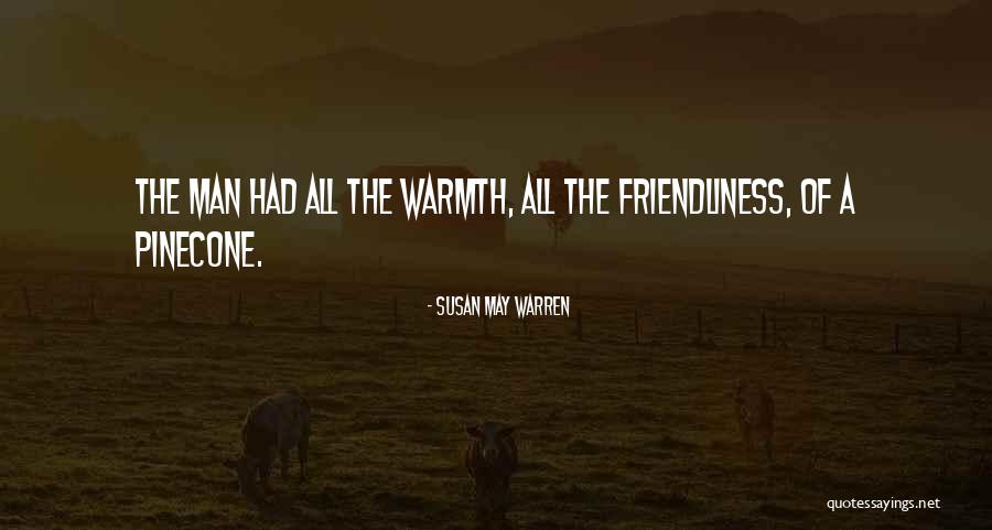 Friendliness Best Quotes By Susan May Warren Friendliness Best Quotes By Susan May Warren