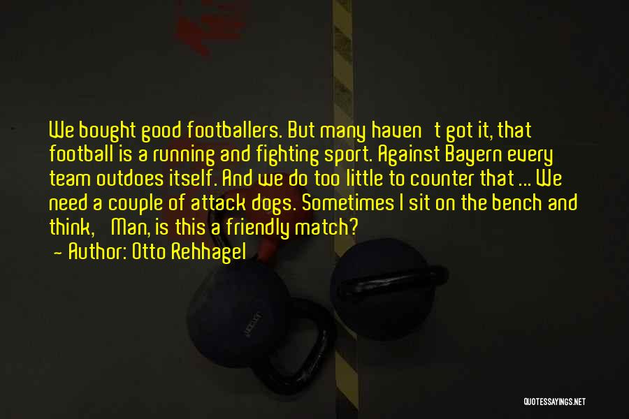 Friendly Dogs Quotes By Otto Rehhagel