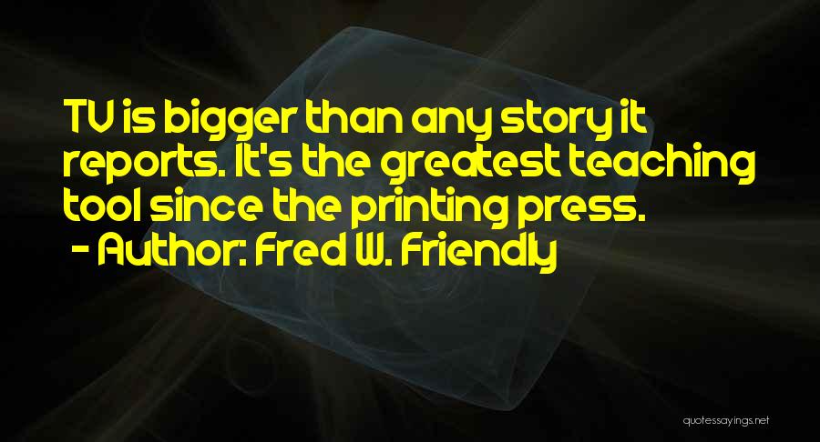 Friendly Teacher Quotes By Fred W. Friendly