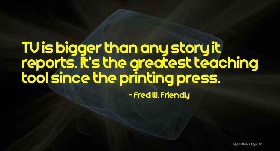 Friendly Teacher Quotes By Fred W. Friendly Friendly Teacher Quotes By Fred W. Friendly