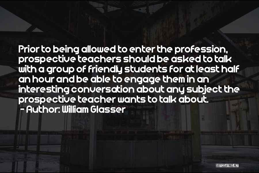 Friendly Teacher Quotes By William Glasser