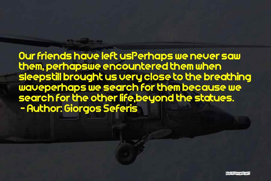 Friends 4 Life Quotes By Giorgos Seferis