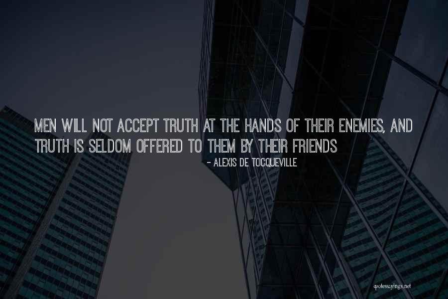 Friends Accept Who You Are Quotes By Alexis De Tocqueville