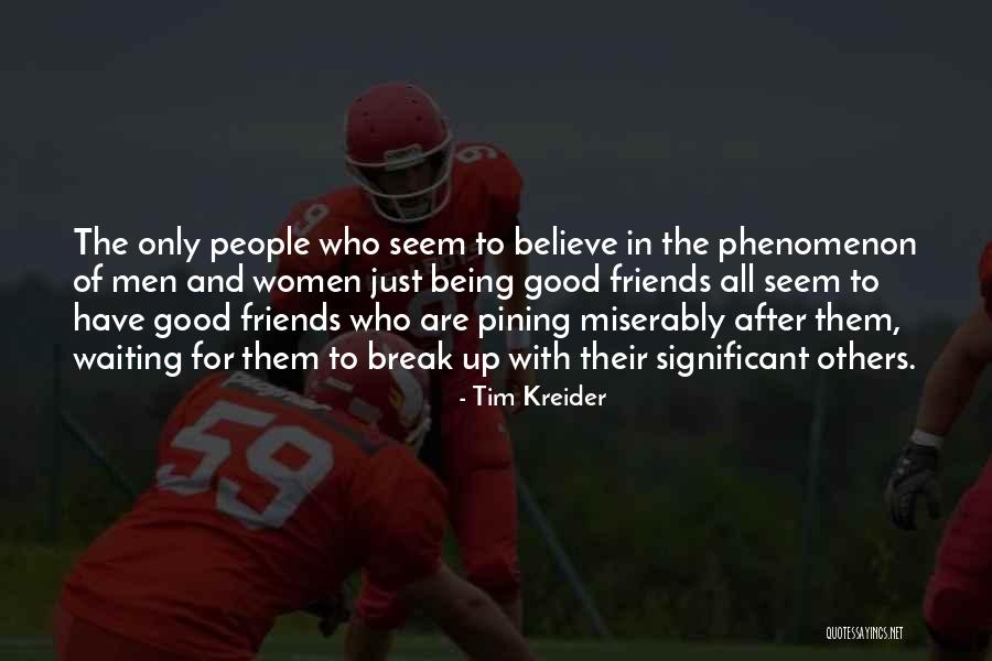 Friends After Break Up Quotes By Tim Kreider Friends After Break Up Quotes By Tim Kreider