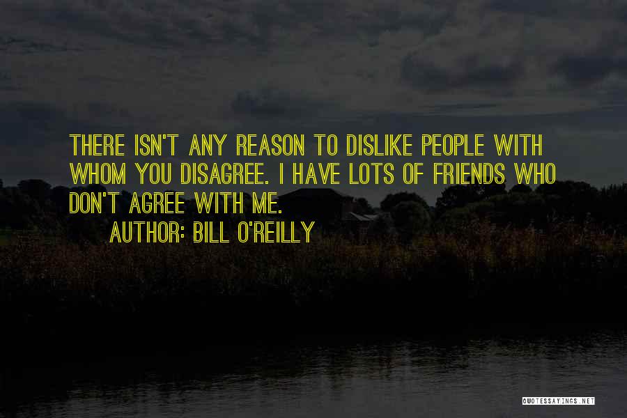 Friends Agree Quotes By Bill O'Reilly