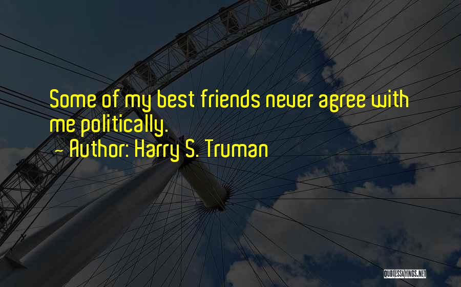 Friends Agree Quotes By Harry S. Truman