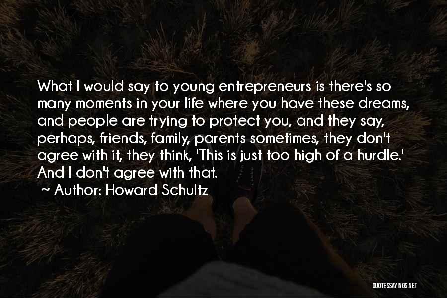 Friends Agree Quotes By Howard Schultz