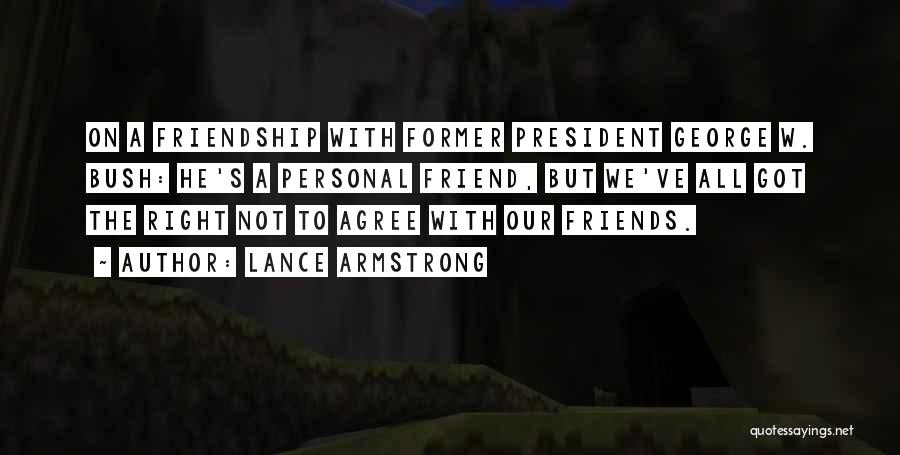 Friends Agree Quotes By Lance Armstrong