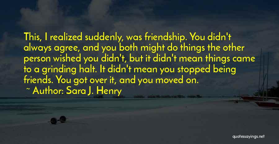 Friends Agree Quotes By Sara J. Henry