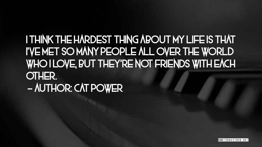 Friends All Over The World Quotes By Cat Power