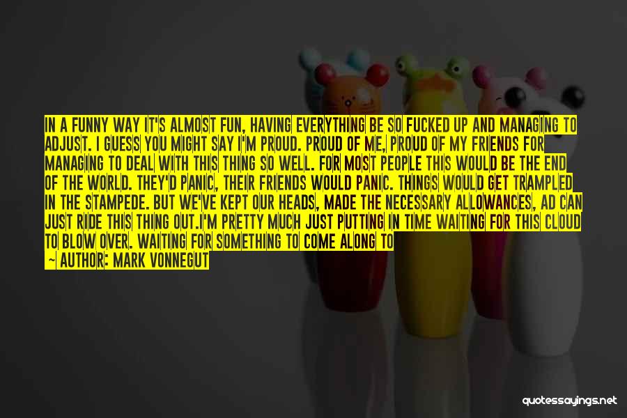 Friends All Over The World Quotes By Mark Vonnegut