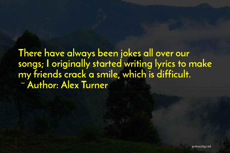 Friends Always Been There Quotes By Alex Turner