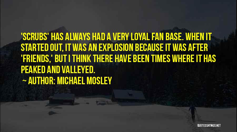 Friends Always Been There Quotes By Michael Mosley