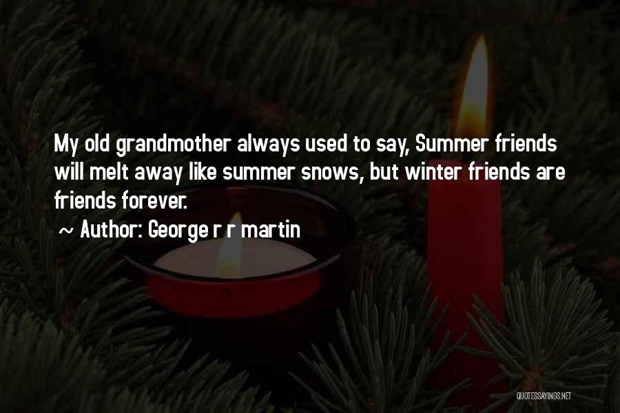Friends Always Forever Quotes By George R R Martin