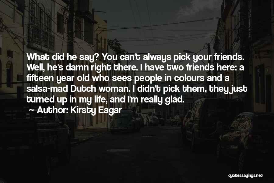 Friends Always Here Quotes By Kirsty Eagar