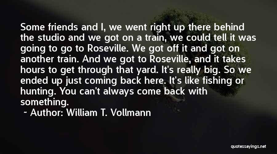 Friends Always Here Quotes By William T. Vollmann