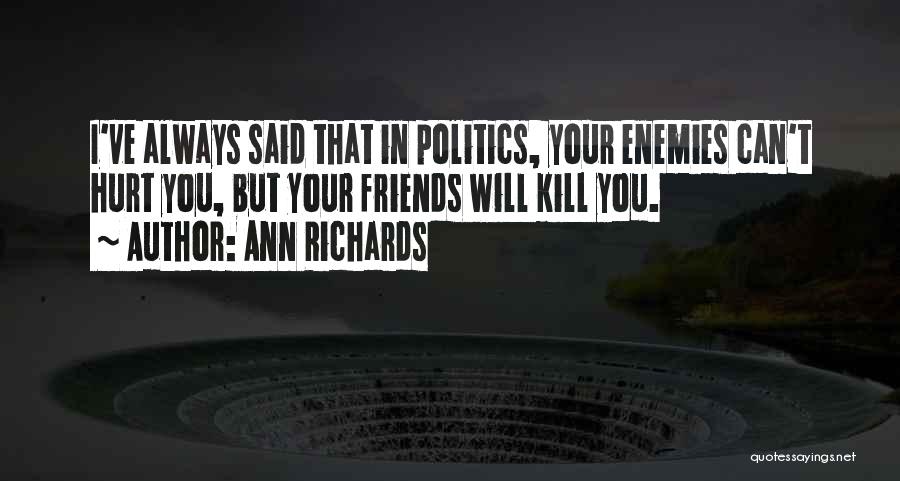 Friends Always Hurt Quotes By Ann Richards