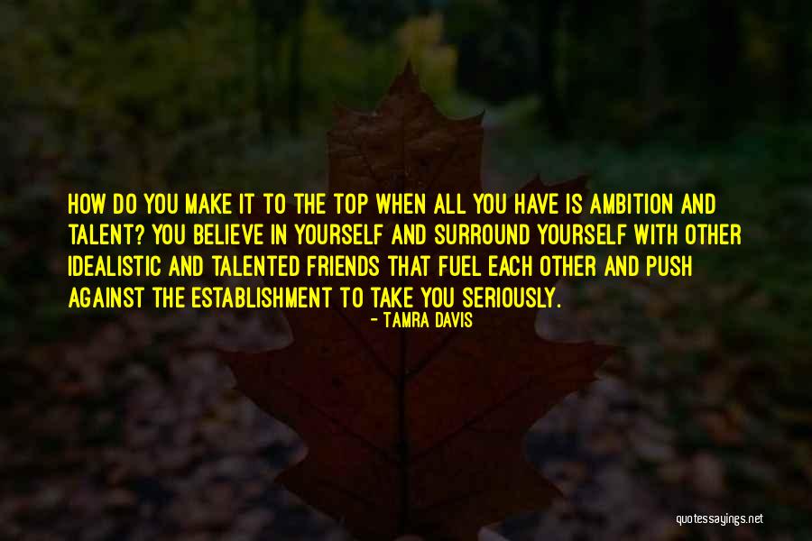 Friends Ambition Quotes By Tamra Davis Friends Ambition Quotes By Tamra Davis