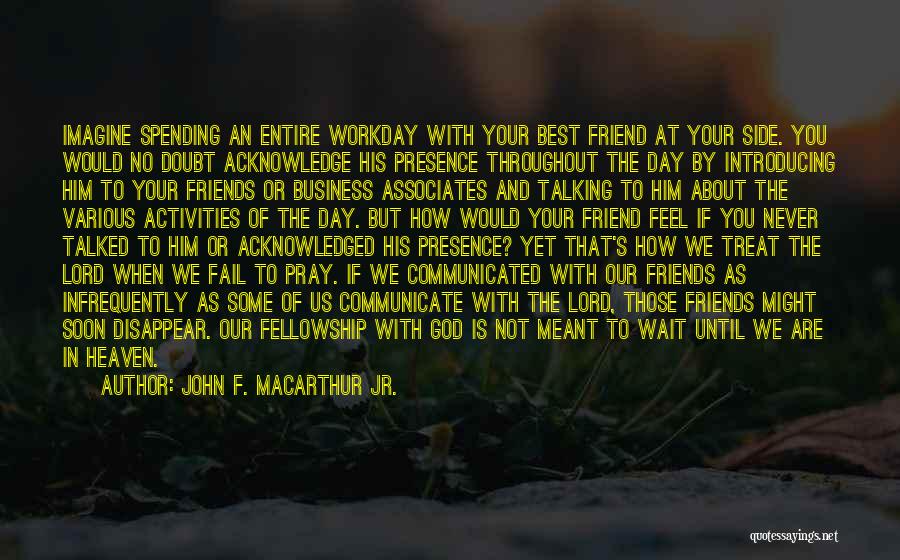 Friends And Associates Quotes By John F. MacArthur Jr.