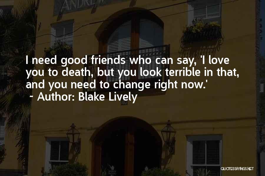 Friends And Change Quotes By Blake Lively
