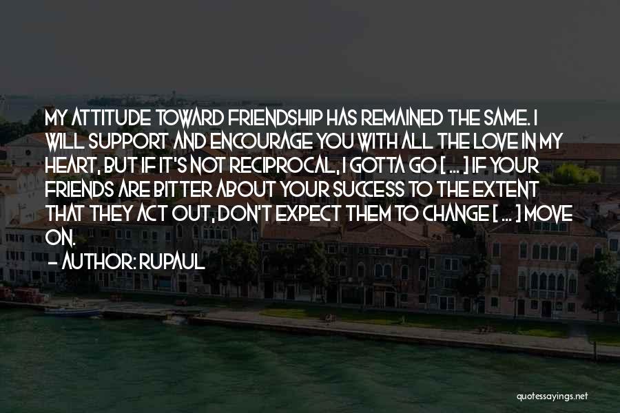 Friends And Change Quotes By RuPaul