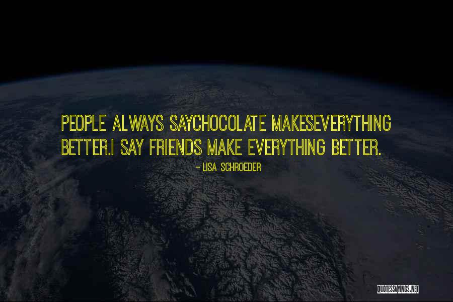 Friends And Chocolate Quotes By Lisa Schroeder Friends And Chocolate Quotes By Lisa Schroeder