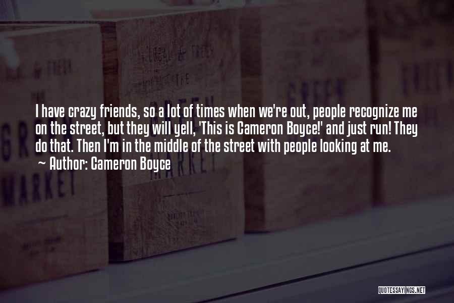 Friends And Crazy Times Quotes By Cameron Boyce