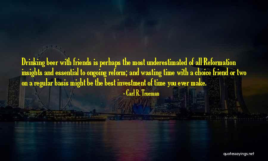 Friends And Drinking Quotes By Carl R. Trueman