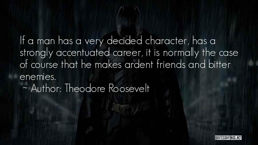 Friends And Enemies Quotes By Theodore Roosevelt