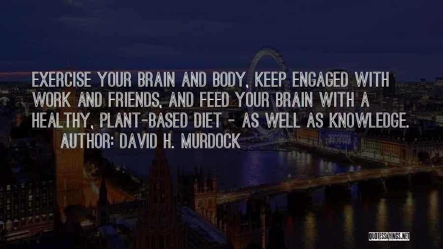 Friends And Exercise Quotes By David H. Murdock