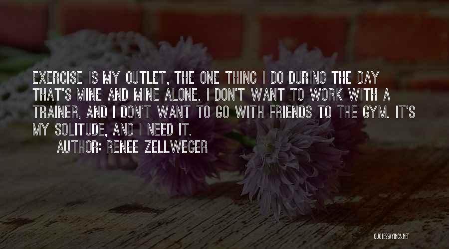 Friends And Exercise Quotes By Renee Zellweger