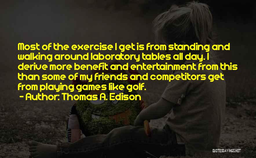 Friends And Exercise Quotes By Thomas A. Edison