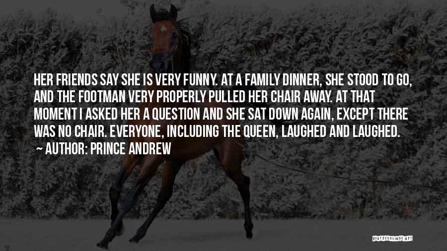 Friends And Family Funny Quotes By Prince Andrew