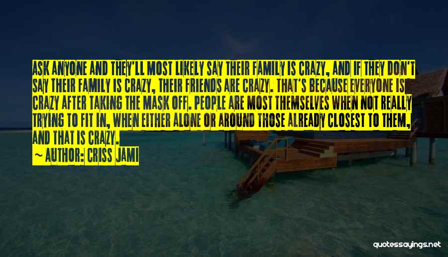 Friends And Family Relationships Quotes By Criss Jami