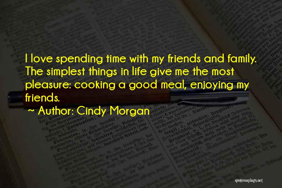 Friends And Family Spending Time Quotes By Cindy Morgan