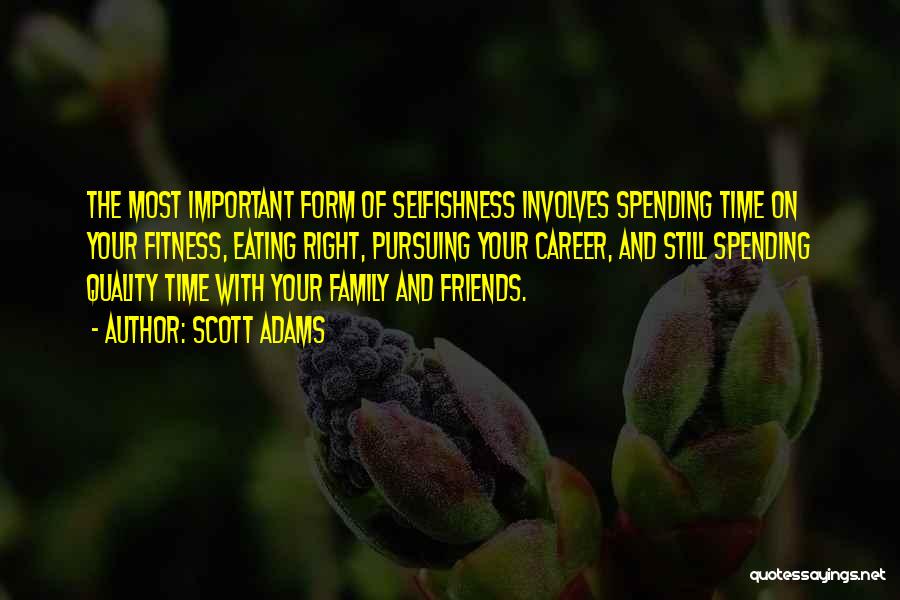 Friends And Family Spending Time Quotes By Scott Adams