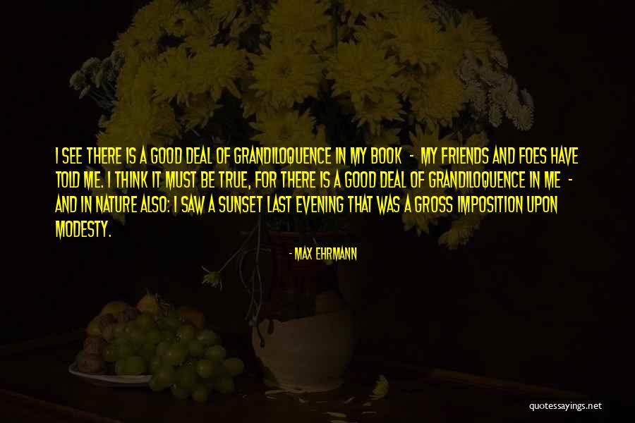 Friends And Foes Quotes By Max Ehrmann Friends And Foes Quotes By Max Ehrmann