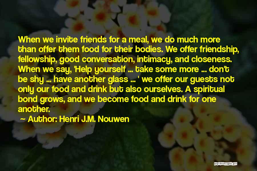 Friends And Food Quotes By Henri J.M. Nouwen Friends And Food Quotes By Henri J.M. Nouwen