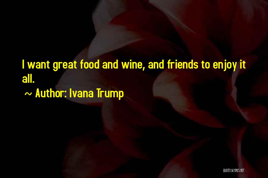 Friends And Food Quotes By Ivana Trump